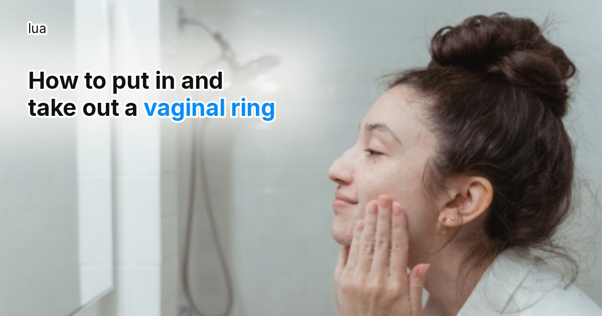 How to put in and take out a vaginal ring