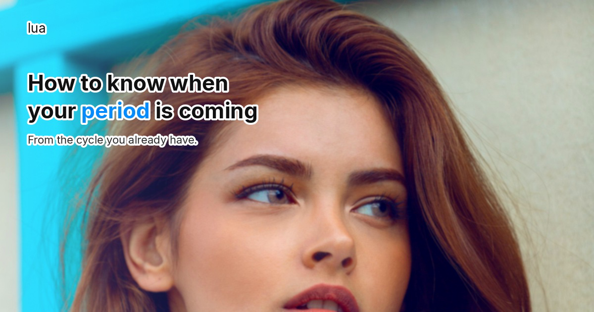 How to know when your period is coming