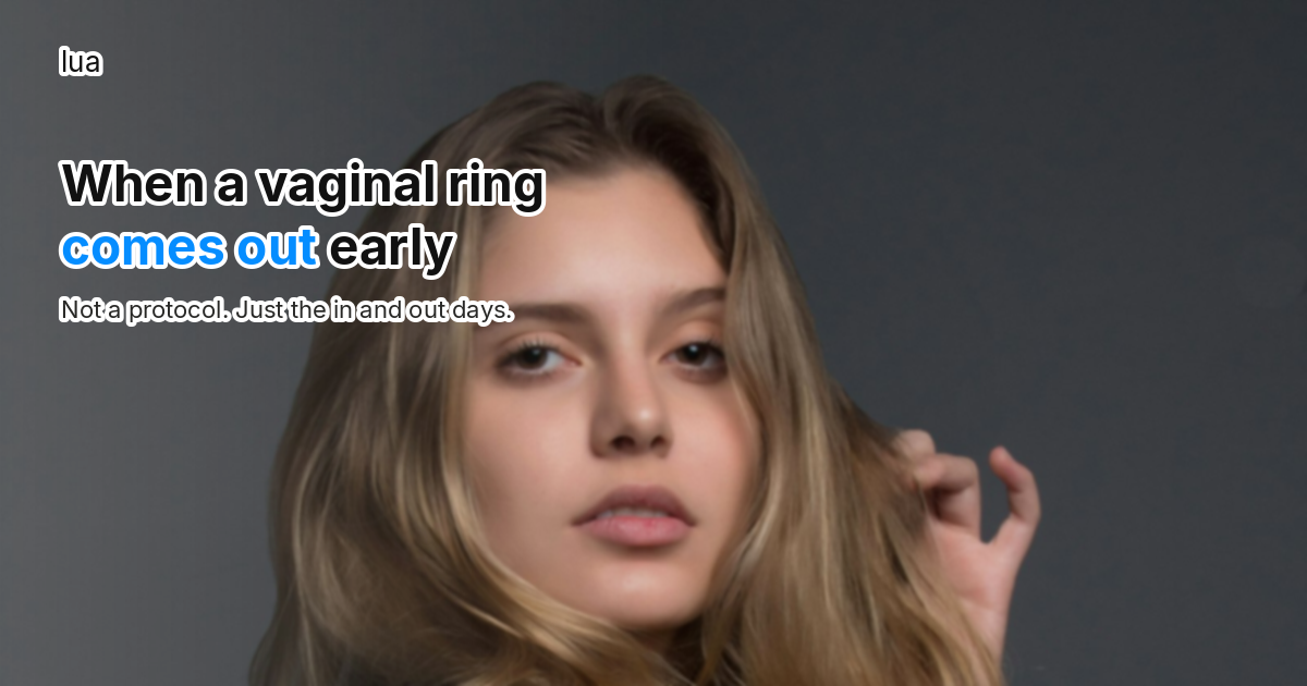 When a vaginal ring comes out early